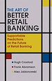 Téléchargez le livre numérique:  The Art of Better Retail Banking: Supportable Predictions on the Future of Retail Banking