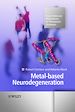 Téléchargez le livre numérique:  Metal-based Neurodegeneration: From Molecular Mechanisms to Therapeutic Strategies