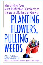 Télécharger cet ebook : Planting Flowers, Pulling Weeds: Identifying Your Most Profitable Customers to Ensure a Lifetime of Growth