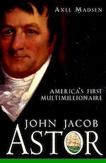 Télécharger cet ebook : John Jacob Astor: America's First Multimillionaire