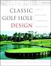 Téléchargez le livre numérique:  Classic Golf Hole Design: Using the Greatest Holes as Inspiration for Modern Courses