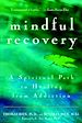 Téléchargez le livre numérique:  Mindful Recovery: A Spiritual Path to Healing from Addiction 