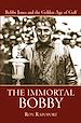 Téléchargez le livre numérique:  The Immortal Bobby: Bobby Jones and the Golden Age of Golf 
