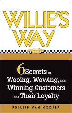 Télécharger cet ebook : Willie's Way: 6 Secrets for Wooing, Wowing, and Winning Customers and Their Loyalty 