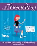 Télécharger cet ebook : Not Your Mama's<small>TM</small> Beading: The Cool and Creative Way to String 'Em Along