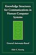 Téléchargez le livre numérique:  Knowledge Structures for Communications in Human-Computer Systems: General Automata-Based