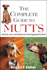 Télécharger cet ebook : The Complete Guide to Mutts: Selection, Care and Celebration from Puppyhood to Senior