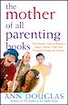 Téléchargez le livre numérique:  The Mother of All Parenting Books: The Ultimate Guide to Raising a Happy, Healthy Child from Preschool through the Preteens