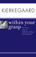 Téléchargez le livre numérique:  Kierkegaard Within Your Grasp<small>TM</small>