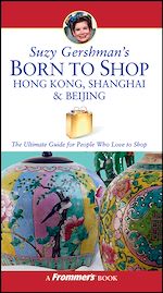 Télécharger cet ebook : Suzy Gershman's Born to Shop Hong Kong, Shanghai &amp; Beijing: The Ultimate Guide for Travelers Who Love to Shop