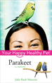 Téléchargez le livre numérique:  Parakeet: Your Happy Healthy Pet<small>TM</small>