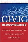 Download this eBook Civic Revolutionaries: Igniting the Passion for Change in America's Communities