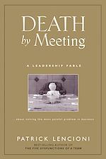 Téléchargez le livre numérique:  Death by Meeting: A Leadership Fable...About Solving the Most Painful Problem in Business