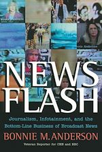 Télécharger cet ebook : News Flash: Journalism, Infotainment and the Bottom-Line Business of Broadcast News