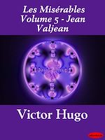 Mis�rables, Les Volume 5 - Jean Valjean de Victor Hugo