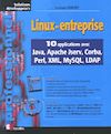  Du catalogue en ligne à la sauvegarde de données XML : 10 études de cas réelles pour l entreprise   Fiable, économique et performant, Linux s implante massivement en entreprise. Véritable guide méthodologique, Linux en entreprise détaille la mise en oeuvre de 10 applications d entreprise associant les langages (Java, C/C++, Perl) et les technologies (Apache, Corba, XML, MySQL, LDAP) les plus utilisés du moment :  Catalogue en ligne Moteur de script Java Système de suivi d erreurs Système d inscriptions basé sur CORBA Fournisseur de services pour JNDI Accès à un serveur LDAP Serveur de messageries Système de sauvegarde de données au format XML Outils d optimisation des performances Exécution d un programme en parallèle   A qui s adresse ce livre ?  Aux programmeurs et développeurs Linux. Aux administrateurs réseau.  Exemples de techniques mises en oeuvre  Accès à une base de données avec Java. Accès à une base de données avec Perl. Accès à un serveur LDAP Accès aux métadonnées d une base de données avec Java 