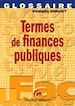 Téléchargez le livre numérique:  Glossaire. Termes de finances publiques