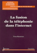 Téléchargez le livre numérique:  La fusion de la téléphonie dans l'Internet