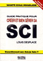 Guide pratique pour cr�er et bien g�rer sa SCI de Louis Desplace