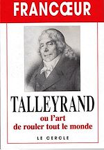 Téléchargez le livre numérique:  Talleyrand ou l'art de rouler tout le monde