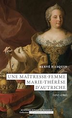Une maîtresse-femme. Marie-Thérèse d'Autriche (1717-1780) |