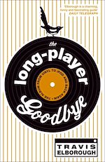 Téléchargez le livre numérique:  The Long-Player Goodbye - The album from vinyl to iPod and back again