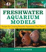 Télécharger cet ebook : Freshwater Aquarium Models: Recipes for Creating Beautiful Aquariums That Thrive