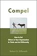 Téléchargez le livre numérique:  Compel: How to Get Others in Your Organization to Think and Act Differently
