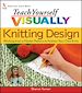 Téléchargez le livre numérique:  Teach Yourself VISUALLY<small>TM</small> Knitting Design: Working from a Master Pattern to Fashion Your Own Knits