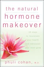Télécharger cet ebook : The Natural Hormone Makeover: 10 Steps to Rejuvenate Your Health and Rediscover Your Inner Glow