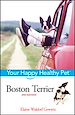 Téléchargez le livre numérique:  Boston Terrier: Your Happy Healthy Pet<small>TM</small>