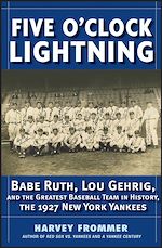 Télécharger cet ebook : Five O?Clock Lightning: Babe Ruth, Lou Gehrig and the Greatest Baseball Team in History, The 1927 New York Yankees