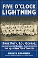 Téléchargez le livre numérique:  Five O?Clock Lightning: Babe Ruth, Lou Gehrig and the Greatest Baseball Team in History, The 1927 New York Yankees