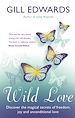Téléchargez le livre numérique:  Wild Love - Discover the magical secrets of freedom, joy and unconditional love