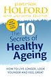 Téléchargez le livre numérique:  The 10 Secrets Of Healthy Ageing - How to live longer, look younger and feel great