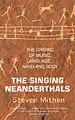 Téléchargez le livre numérique:  The Singing Neanderthals - The Origins of Music, Language, Mind and Body