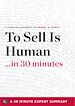 Téléchargez le livre numérique:  To Sell Is Human: The Surprising Truth About Moving Others by Daniel H. Pink (30 Minute Expert Series)