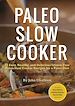 Téléchargez le livre numérique:  Paleo Slow Cooker: 75 Easy, Healthy, and Delicious Gluten-Free Paleo Slow Cooker Recipes for a Paleo Diet