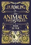 Les Animaux fantastiques : le texte du film | Rowling, J.K.