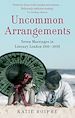 Téléchargez le livre numérique:  Uncommon Arrangements - Seven Marriages in Literary London 1910 -1939