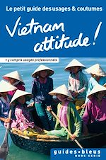 Télécharger cet ebook : Vietnam Attitude ! Le petit guide des usages et coutumes