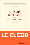 Chanson bretonne suivi de L'enfant et la guerre | Le Clézio, J. M. G.