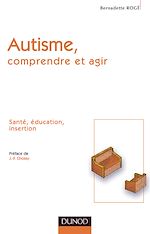 Autisme, comprendre et agir de Bernadette Rog�