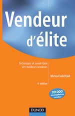 Vendeur d'�lite - 4�me �dition - Techniques et savoir-faire des meilleurs vendeurs de Micha�l Aguilar