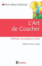 L'art de coacher - M�thode, cas pratiques et outils de Pierre Blanc-Sahnoun