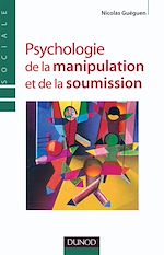 Psychologie de la soumission et de la manipulation de Nicolas Gu�gen