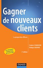 Gagner de nouveaux clients - 2<sup>e</sup> �dition : La prospection efficace de Philippe Beaupr� Fr�d�ric Vendeuvre