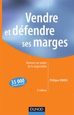 Vendre et d�fendre ses marges - 3<sup>e</sup> �dition - Devenez un ma�tre de la n�gociation de Philippe Korda