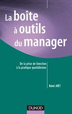 La bo�te � outils du manager : De la prise de fonction � la pratique quotidienne de R�mi Juet