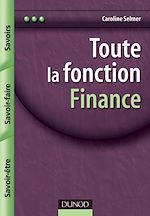 Toute la fonction finance : Savoirs, savoir-faire, savoir-�tre de Caroline Selmer